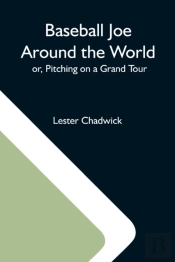Baseball Joe Around The World  Or, Pitch