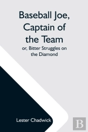 Baseball Joe, Captain Of The Team  Or, B