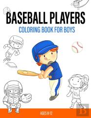 Baseball Players Coloring Book For Boys Ages 8-12