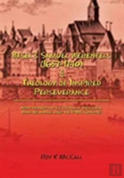 Bertrand.pt - Basel'S Samuel Werenfels (1657-1740) & Theology Of Inspired Perseverance