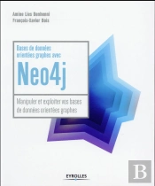 Bases De Données Orientées Graphes Avec Neo4j ; Manipuler Et Exploiter Vos Bases De Données Orientées Graphes