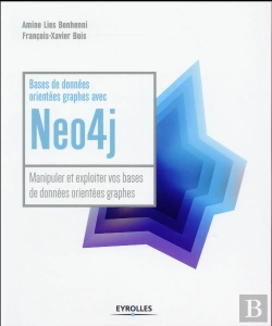 Bertrand.pt - Bases De Données Orientées Graphes Avec Neo4j ; Manipuler Et Exploiter Vos Bases De Données Orientées Graphes