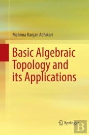 Basic Algebraic Topology And Its Applications