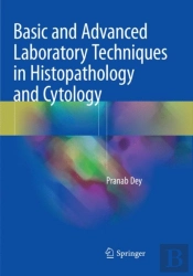 Basic And Advanced Laboratory Techniques In Histopathology And Cytology