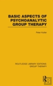 Basic Aspects Of Psychoanalytic Group Therapy (Rle: Group Therapy)