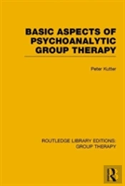 Basic Aspects Of Psychoanalytic Group Therapy (Rle: Group Therapy)