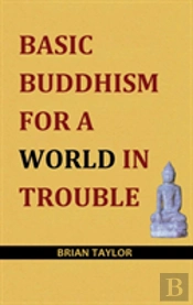Basic Buddhism For A World In Trouble