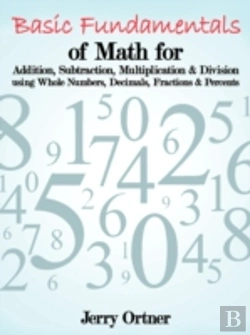 Bertrand.pt - Basic Fundamentals Of Math For Addition, Subtraction, Multiplication & Division Using Whole Numbers, Decimals, Fractions & Percents.