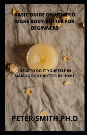 Basic Guide On How To Make Body Butter For Beginners