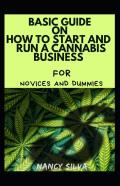 Basic Guide On How To Start And Run A Cannabis Business For Novices And Dummies