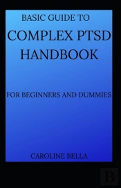 Basic Guide To Complex Ptsd Handbook For Beginners And Dummies