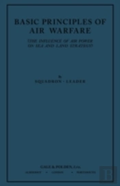 Basic Principles Of Air Warfare (The Influence Of Air Power On Sea And Land Strategy) (1927)