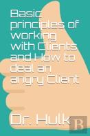 Basic Principles Of Working With Clients And How To Deal An Angry Client