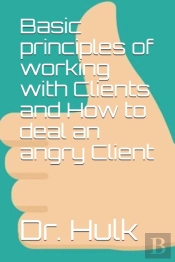 Basic Principles Of Working With Clients And How To Deal An Angry Client