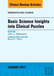 Basic Science Insights Into Clinical Puzzles, An Issue Of Dermatologic Clinics