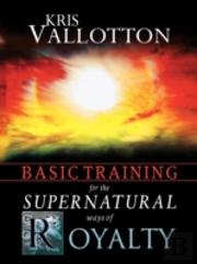 Basic Training For The Supernatural Ways Of Royalty
