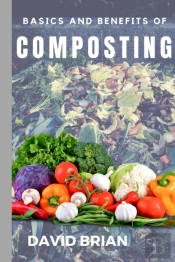 Basics And Benefits Of Composting