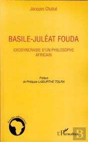 Basile-Juléat Fouda ; Idiosyncrasie D'Un Philosophe Africain