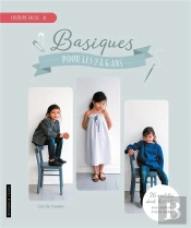 Basiques Pour Les 2 A 6 Ans - 23 Modeles Avec Patrons A Taille Reelle