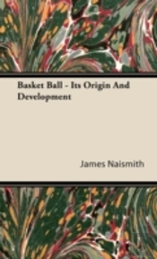 Basket Ball - Its Origin And Development