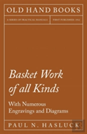 Basket Work Of All Kinds - With Numerous Engravings And Diagrams