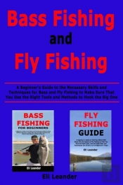 Bass Fishing And Fly Fishing: A Beginner