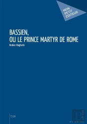 Bassien, Ou Le Prince Martyr De Rome