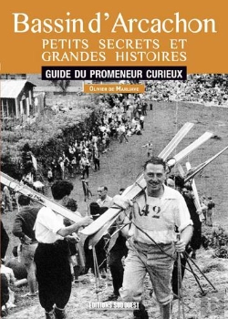 Bertrand.pt - Bassin D'Arcachon, Petits Secrets Et Grandes Histoires ; Guide Du Promeneur Curieux