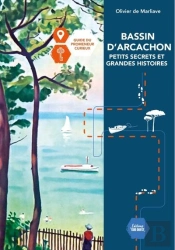 Bassin D'Arcachon, Petits Secrets Et Grandes Histoires