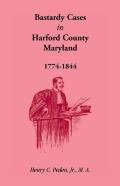 Bastardy Cases In Harford County, Maryland, 1774 - 1844