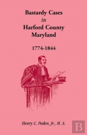 Bastardy Cases In Harford County, Maryland, 1774 - 1844