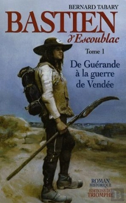 Bertrand.pt - Bastien D'Escoublac Tome 1 ; De Guérande À La Guerre De Vendée