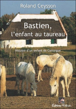 Bertrand.pt - Bastien, L'Enfant Au Taureau ; Histoire D'Un Enfant De Camargue