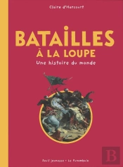 Batailles À La Loupe ; Une  Histoire Du Monde