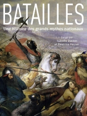 Batailles ; Histoire De Grands Mythes Nationaux