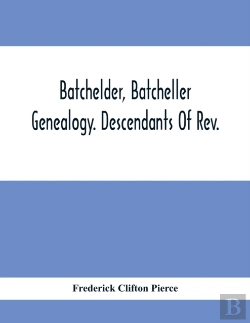 Bertrand.pt - Batchelder, Batcheller Genealogy. Descendants Of Rev. Stephen Bachiler, Of England A Leading Non-Conformist, Who Settled The Town Of New Hampton, N.H., And Joseph, Henry, Joshua And John Batcheller Of
