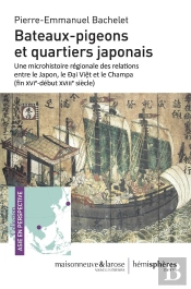 Bateaux-Pigeons Et Quartiers Japonais : Une Microhistoire Régionale Des Relations Entre Le Japon, Le Äaº¡I Via»?T Et Le Champa (Fin Xvie-Début Xviiie Siècle)