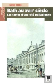 Bath Au Xviii Siècle ; Les Fastes D'Une Cité Palladienne