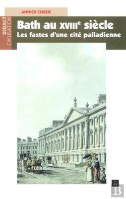 Bertrand.pt - Bath Au Xviii Siècle ; Les Fastes D'Une Cité Palladienne
