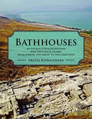 Bathhouses In Iudaea/Syria-Palaestina And Provincia Arabia From Herod The Great To The Umayyads