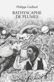 Bathyscaphe De Plumes, Essaimage Vibratile De Quelques Poèmes-Chansons