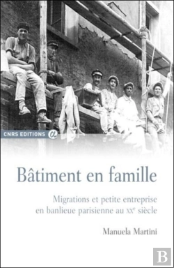 Bertrand.pt - Bâtiment En Famille ; Migrations Et Petite Entreprise En Banlieue Parisienne Au Xxe Siècle