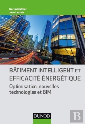 Bâtiment Intelligent Et Efficacité Énergétique ; Optimisation, Nouvelles Technologies Et Bim
