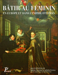 Bertrand.pt - Bâtir Au Féminin ; En Europe Et Dans L'Empire Ottoman ; Traditions Et Stratégies (Xve-Xviiie Siècle)
