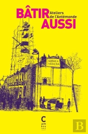 Bâtir Aussi : Fragments D'Un Monde Révolutionné