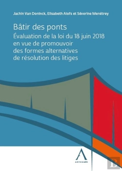Bertrand.pt - Bâtir Des Ponts : Évaluation De La Loi Du 18 Juin 2018 En Vue De Promouvoir Des Formes Alternatives De Résolution Des Litiges