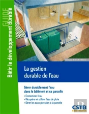 Bâtir Le Développement Durable ; La Gestion Durable De L'Eau ; Gérer Durablement L'Eau Dans Le Bâtiment Et Sa Parcelle