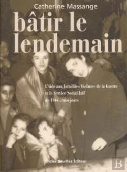 Bertrand.pt - Bâtir Le Lendemain ; L'Aide Aux Israélites Victimes De La Guerre Et Le Service Social Juif De 1944