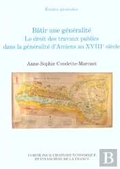 Batir Une Generalite, Le Droit Des Travaux Publics Dans La Generalite D'Amiens A