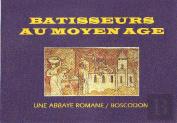 Bâtisseurs Au Moyen Âge ; Une Abbaye Romane ; Boscodon